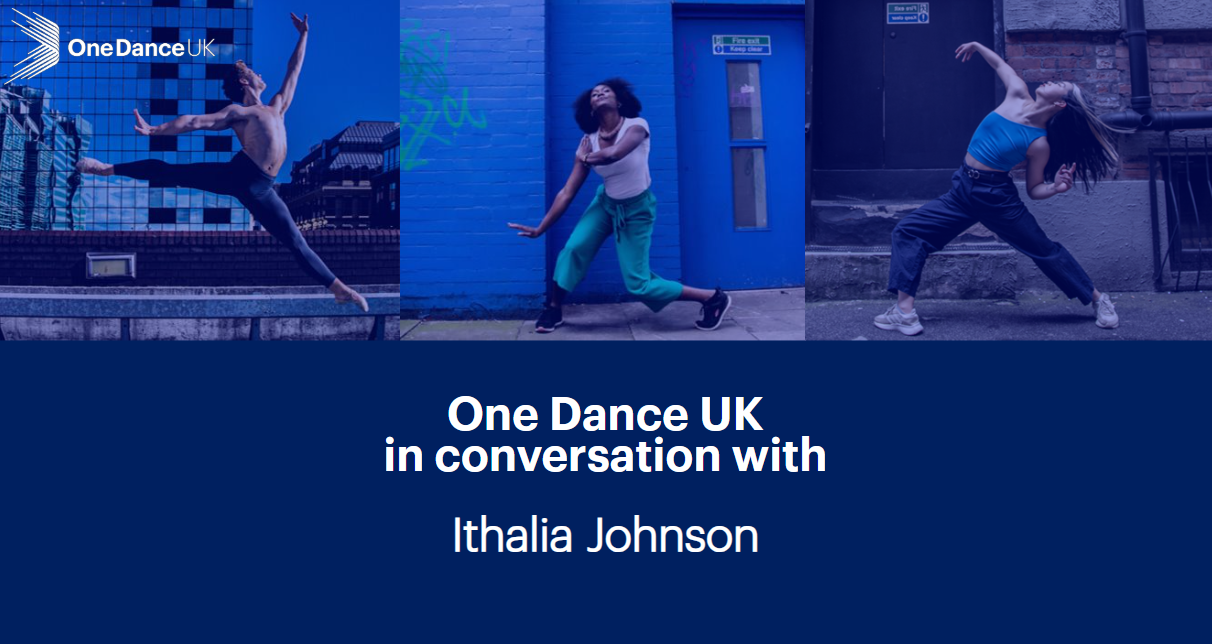 One Dance UK in conversation with Ithalia Johnson One Dance UK in conversation with Ithalia Johnson